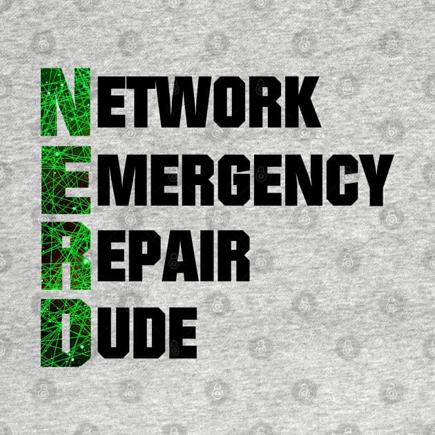 Nerd acronym - Network emergency repair dude by All About Nerds